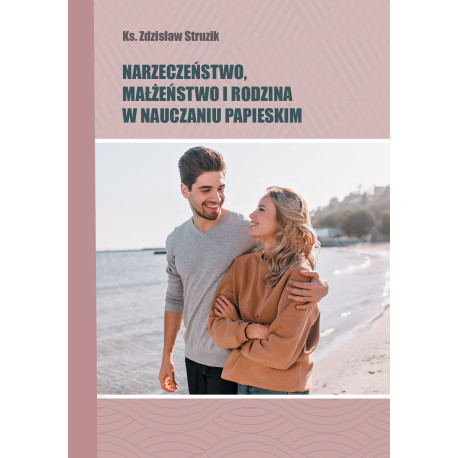 Narzeczeństwo, małżeństwo i rodzina w nauczaniu papieskim